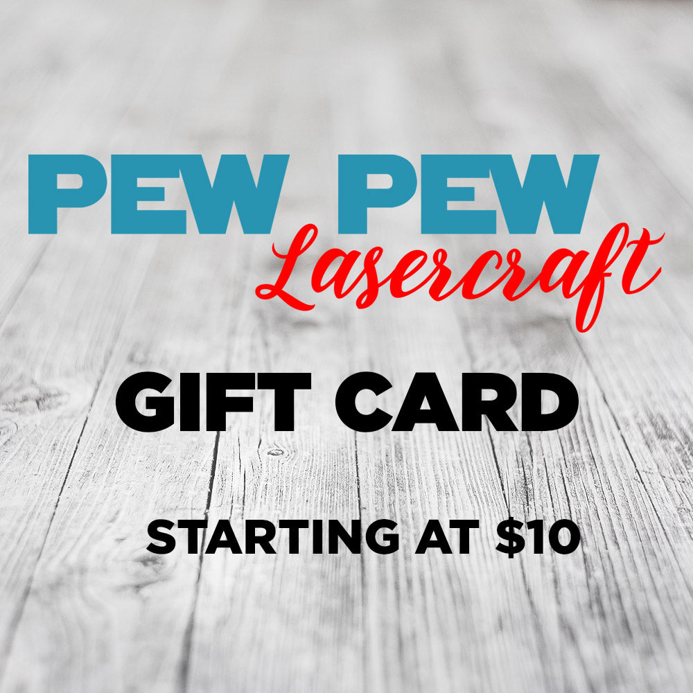 Pew Pew Lasercraft Gift Card - Pew Pew Lasercraft, LLC