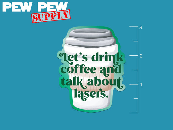 Let's Drink Coffee & Talk About Lasers Sticker - Pew Pew Lasercraft