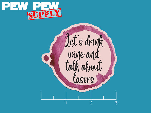 Let's drink wine and talk about lasers sticker - Pew Pew Lasercraft